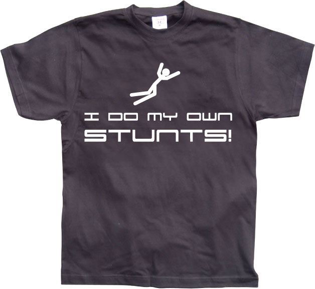 I Do My Own Stunts T-Shirt – T-shirt