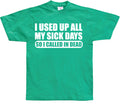 I used all my sick days... T-Shirt – T-shirt