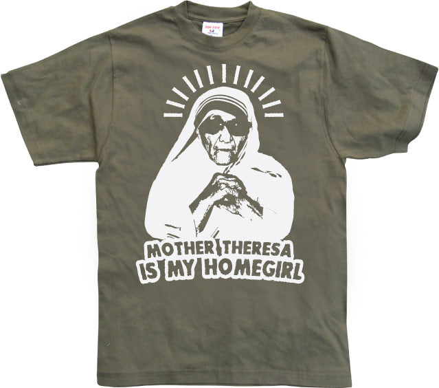 Mother Theresa Is My Homegirl T-Shirt – T-shirt