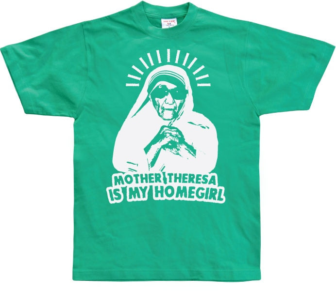 Mother Theresa Is My Homegirl T-Shirt – T-shirt