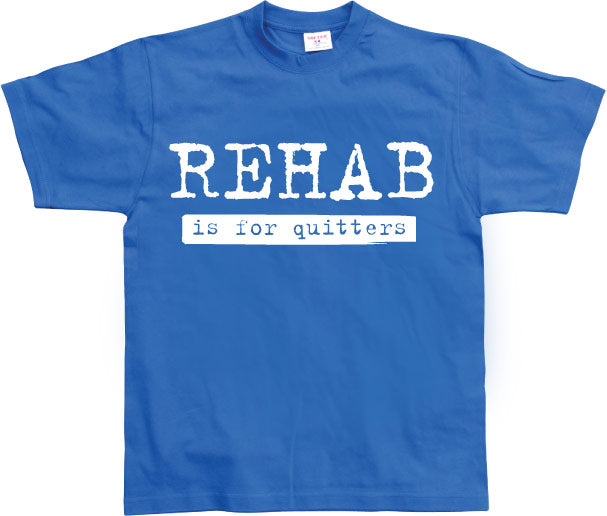 Rehab Is For Quitters T-Shirt – T-shirt