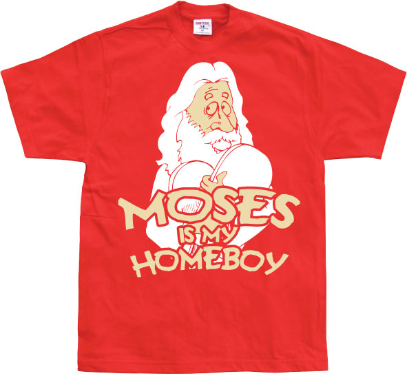 Moses Is My Homeboy T-Shirt – T-shirt