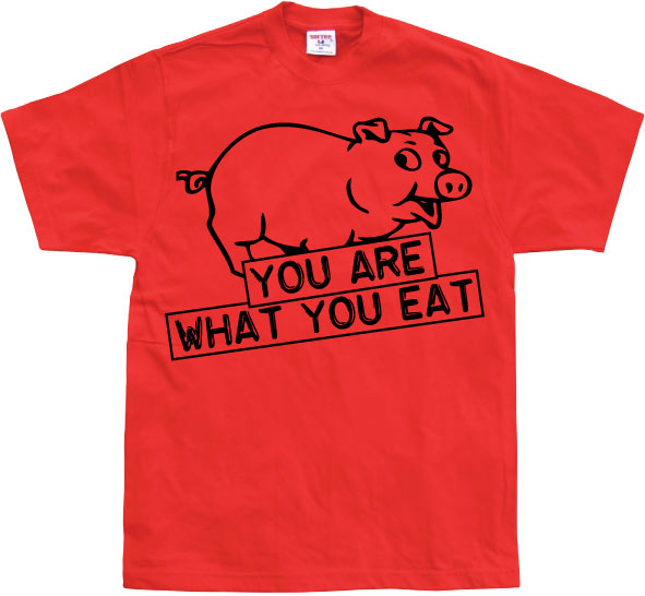 You Are What You Eat T-Shirt – T-shirt