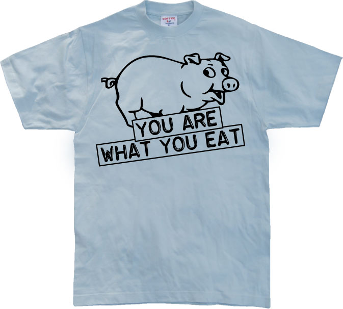 You Are What You Eat T-Shirt – T-shirt