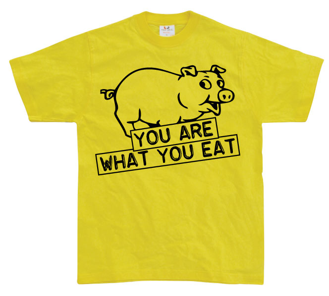 You Are What You Eat T-Shirt – T-shirt