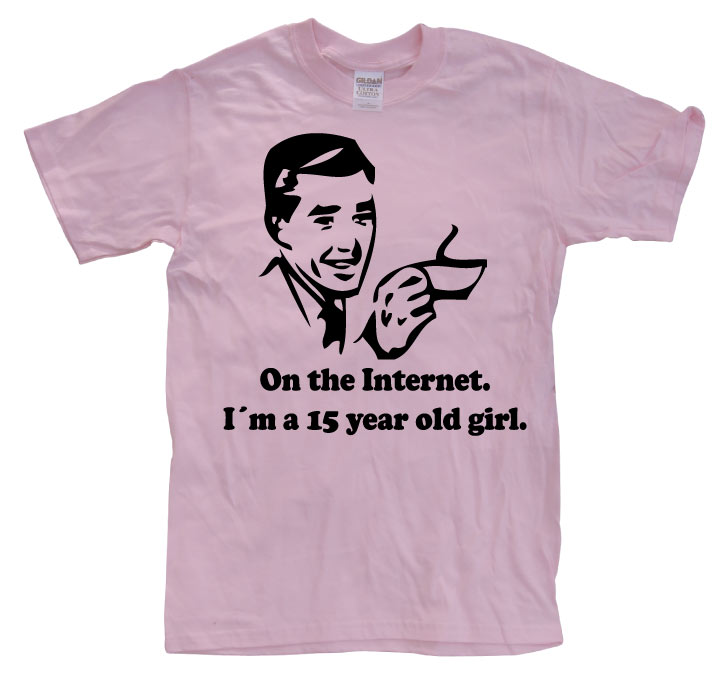 15 Year Old Girl On The Internet. T-Shirt – T-shirt