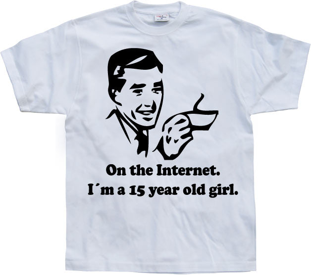 15 Year Old Girl On The Internet. T-Shirt – T-shirt
