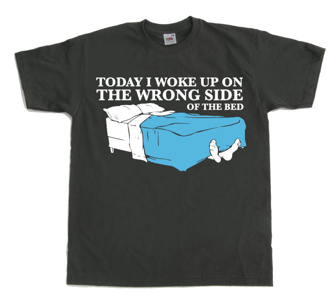 Woke Up On The Wrong Side OF Bed T-Shirt – T-shirt