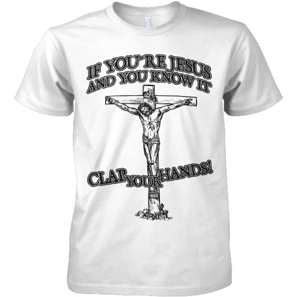 If You´re Jesus-Clap Your Hands! T-Shirt – T-shirt