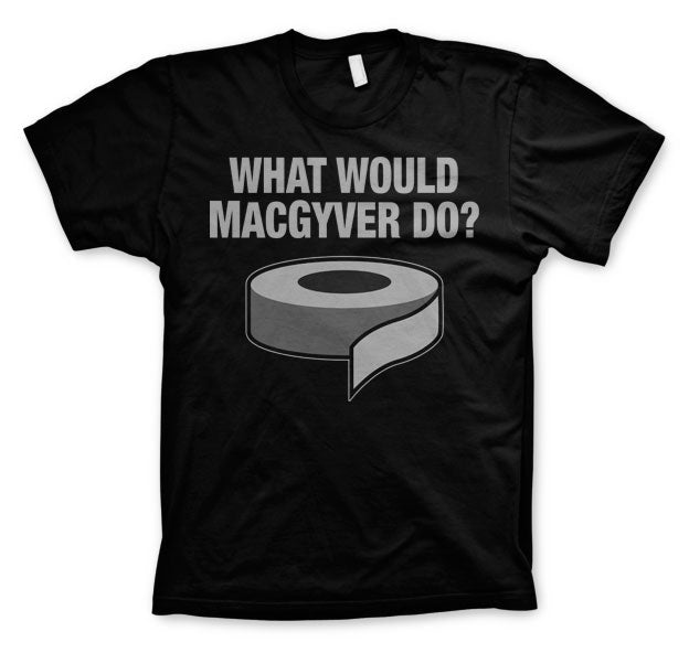 What Would MacGyver Do T-Shirt – T-shirt