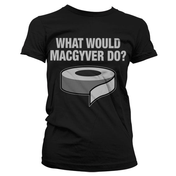 What Would MacGyver Do Girly Tee – T-shirt femme
