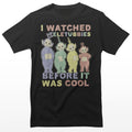 I Watched Teletubbies (Les Télétubbies) Before It Was Cool T-Shirt – T-shirt