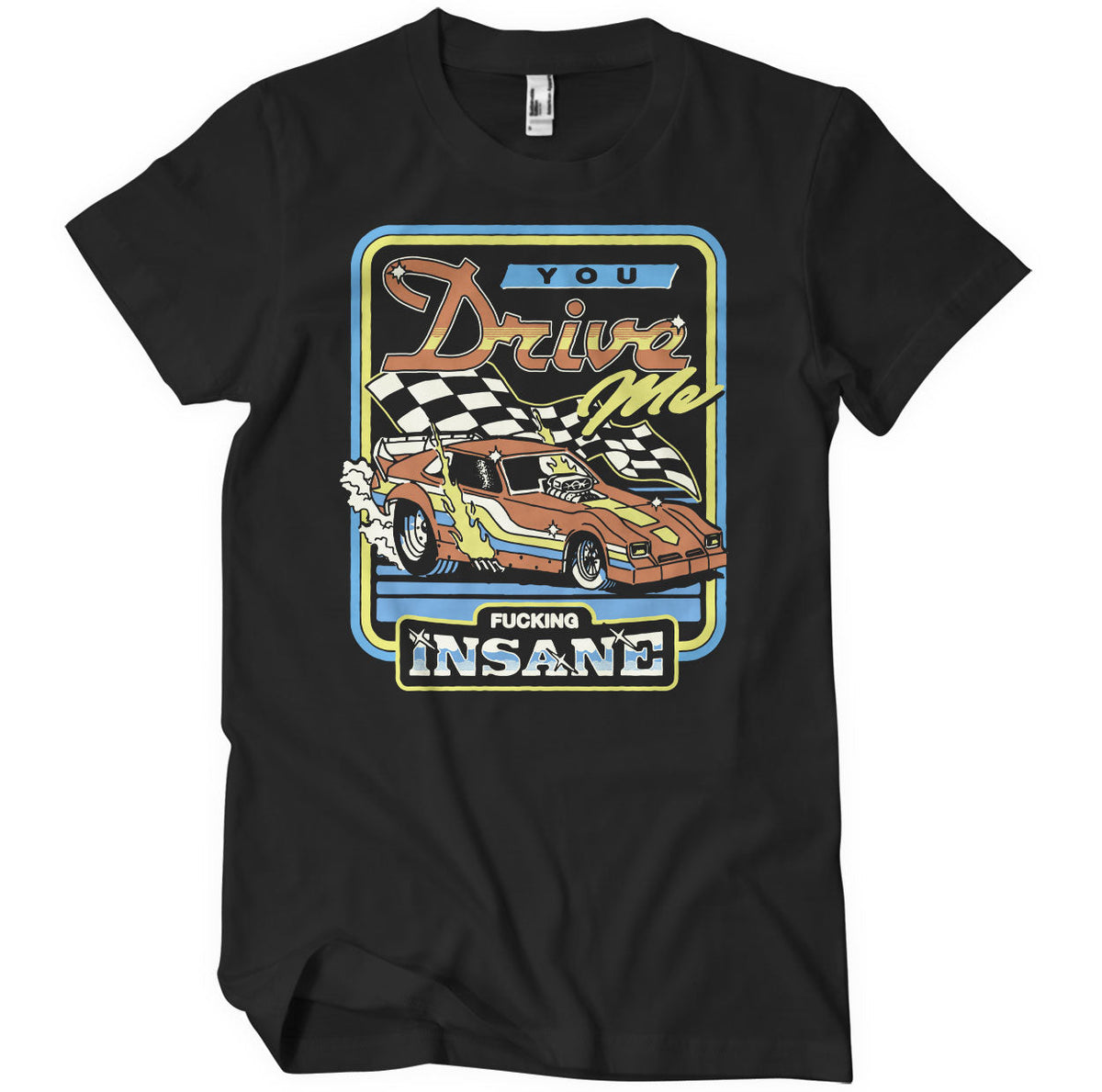 You Drive Me Fucking Insane T-Shirt – T-shirt