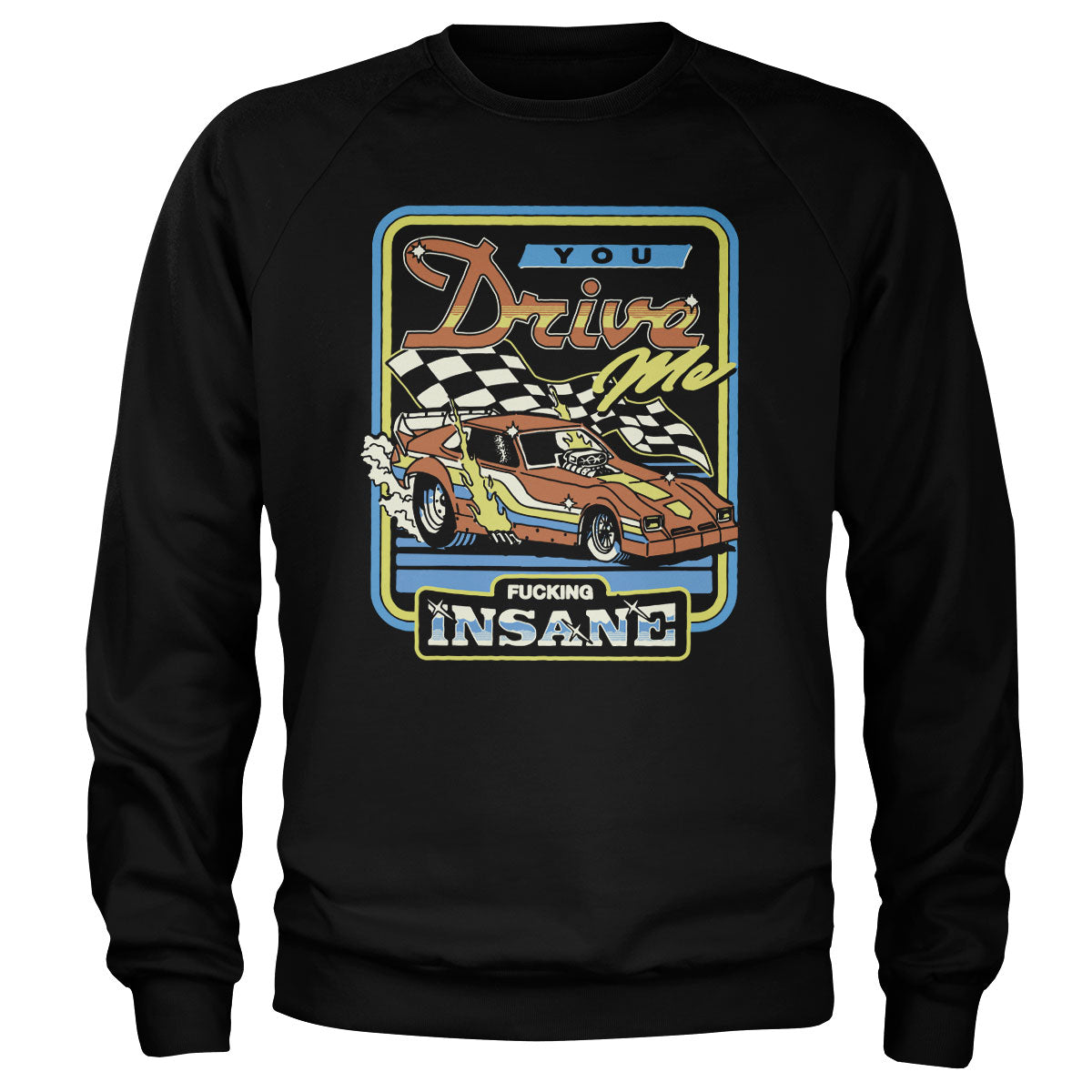 You Drive Me Fucking Insane Sweatshirt – Sweat
