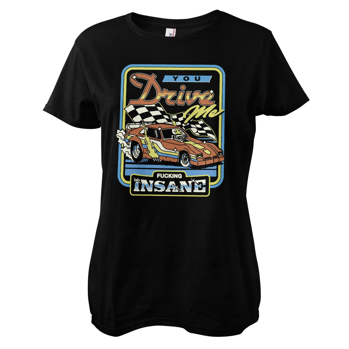 You Drive Me Fucking Insane Girly Tee – T-shirt femme