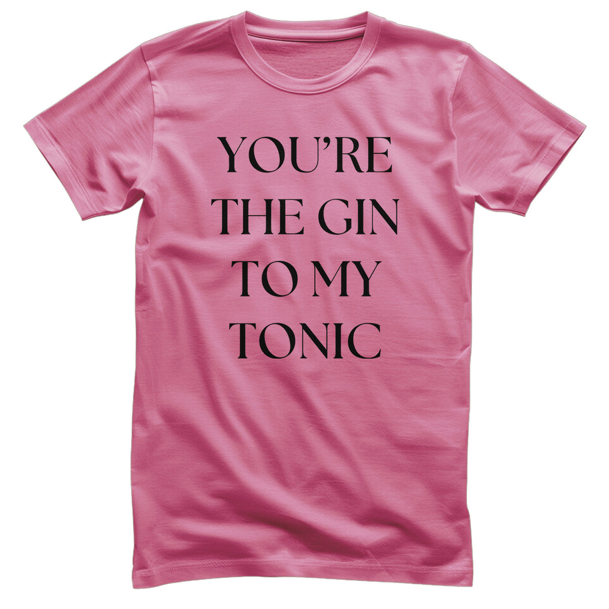 You're The Gin To My Tonic T-Shirt – T-shirt