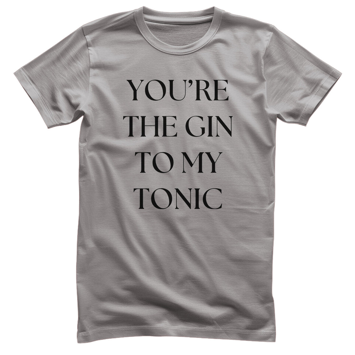 You're The Gin To My Tonic T-Shirt – T-shirt