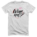 Wine Not? T-Shirt – T-shirt