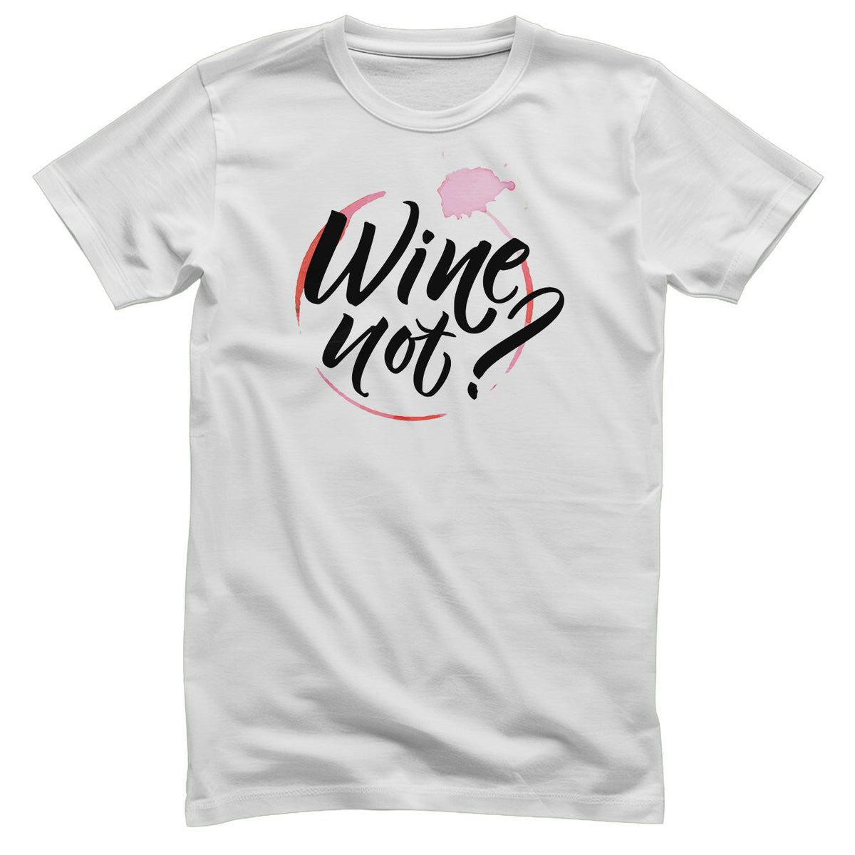 Wine Not? T-Shirt – T-shirt