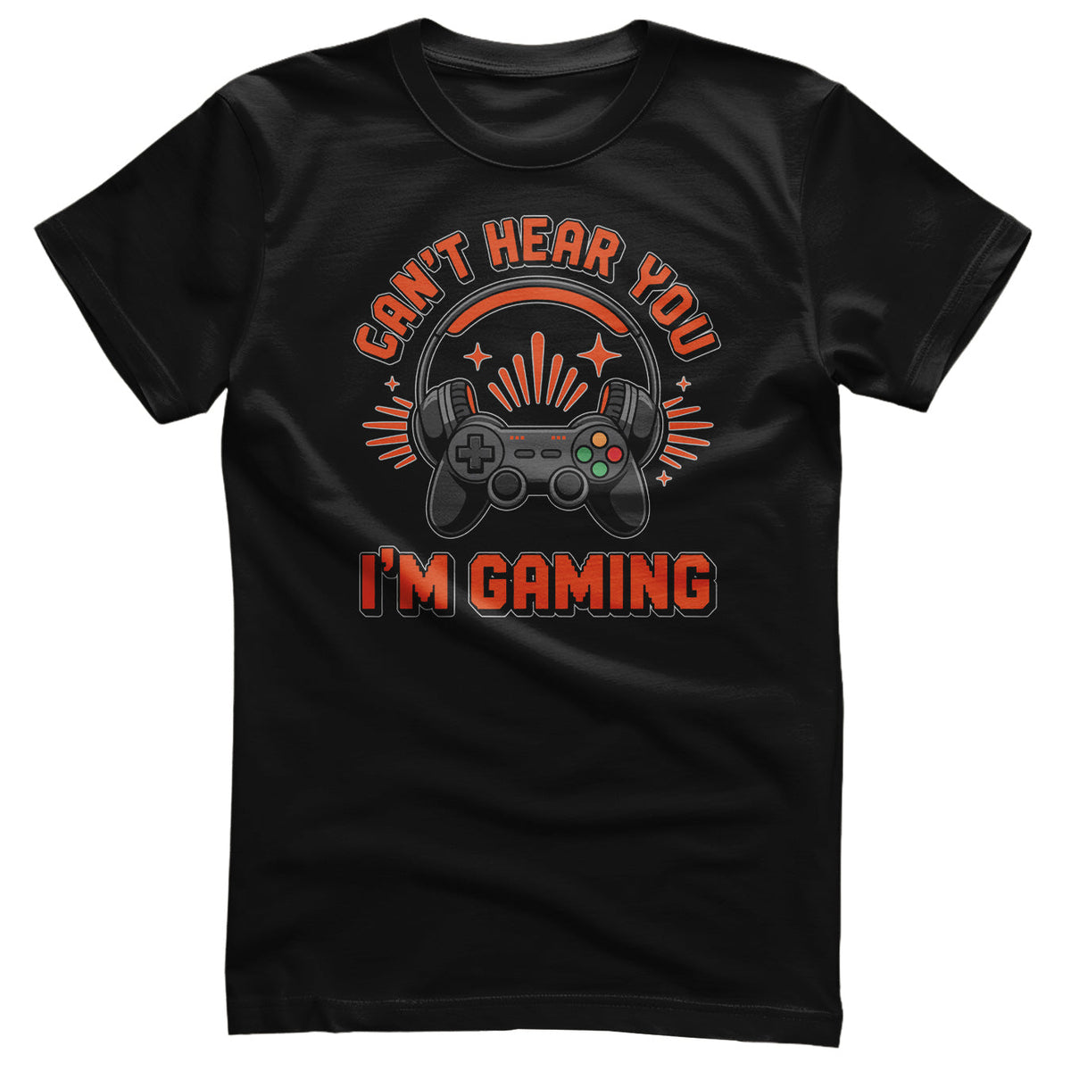 Can't Hear You - I'm Gaming Tee – T-shirt