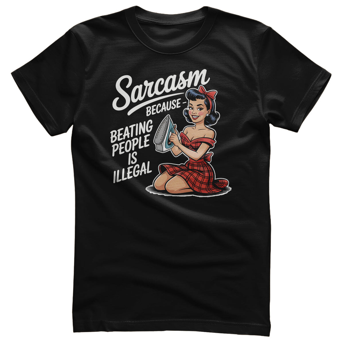 Sarcasm - Because Beating People Is Illigal Tee – T-shirt