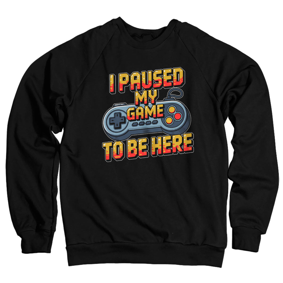 I Paused My Game To Be Here Sweatshirt – Sweat