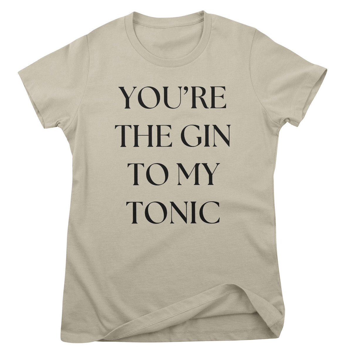 You're The Gin To My Tonic Girly Tee – T-shirt femme