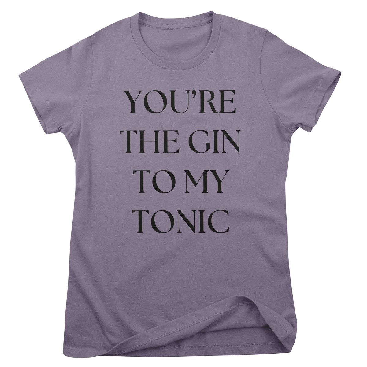 You're The Gin To My Tonic Girly Tee – T-shirt femme