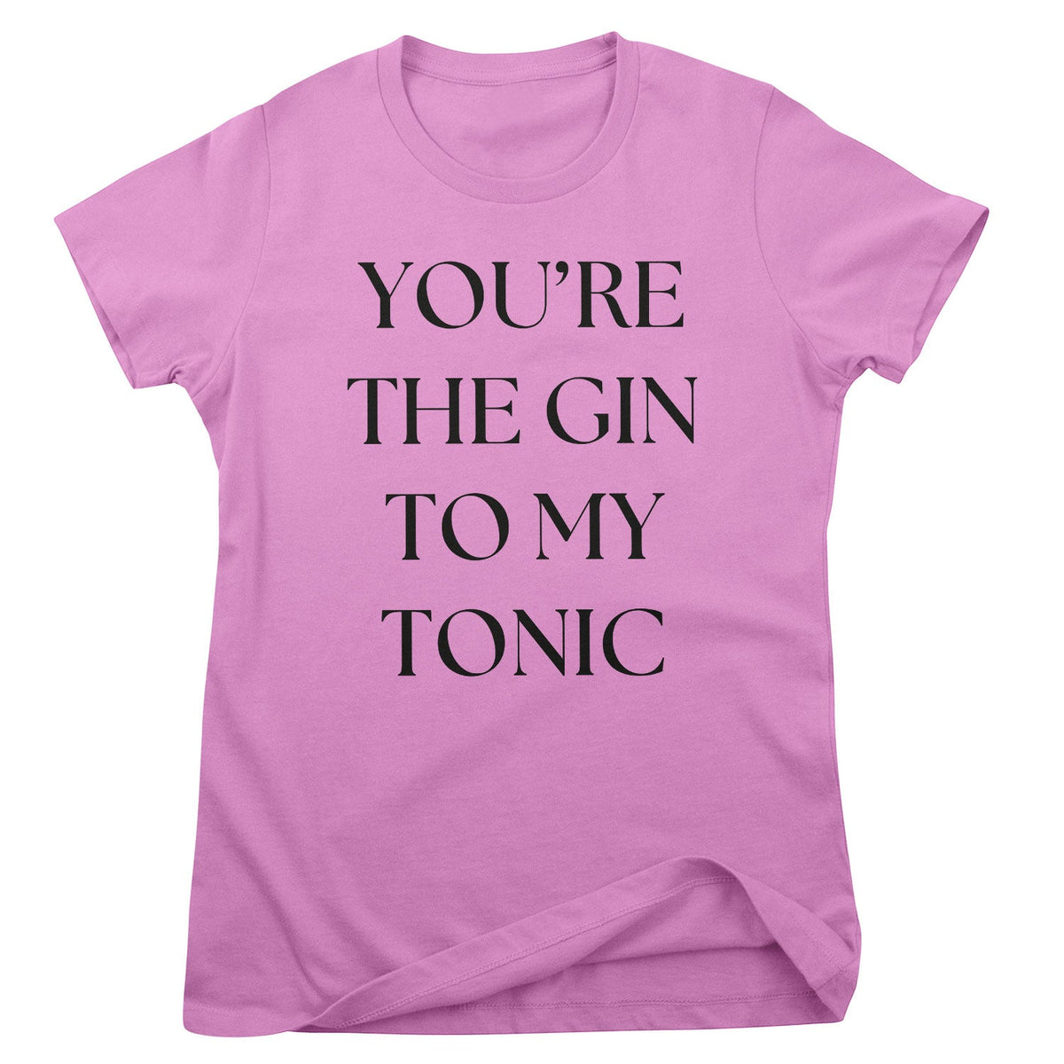 You're The Gin To My Tonic Girly Tee – T-shirt femme