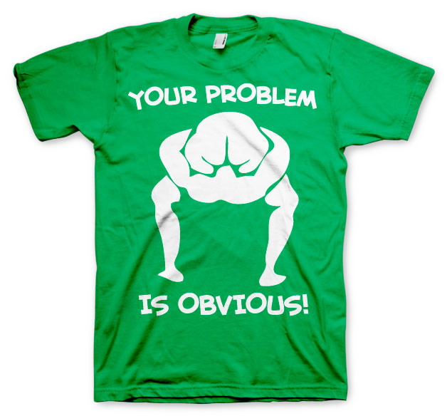 Your Problem Is Obvious T-Shirt – T-shirt
