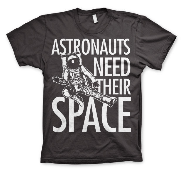 Astronauts Need Their Space T-Shirt – T-shirt