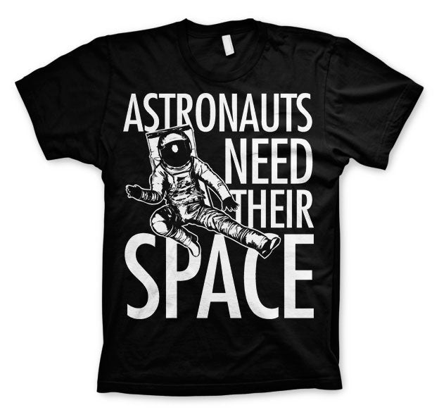 Astronauts Need Their Space T-Shirt – T-shirt