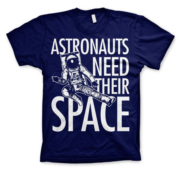 Astronauts Need Their Space T-Shirt – T-shirt