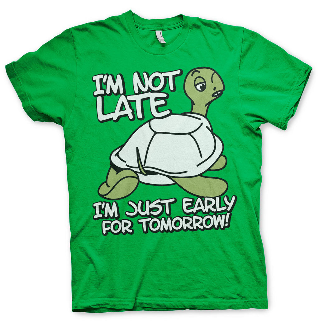 I'm Not Late, I'm Early For Tomorrow T-Shirt – T-shirt
