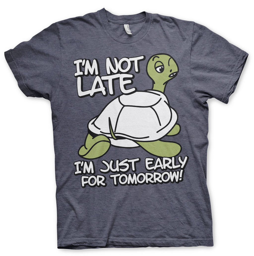 I'm Not Late, I'm Early For Tomorrow T-Shirt – T-shirt