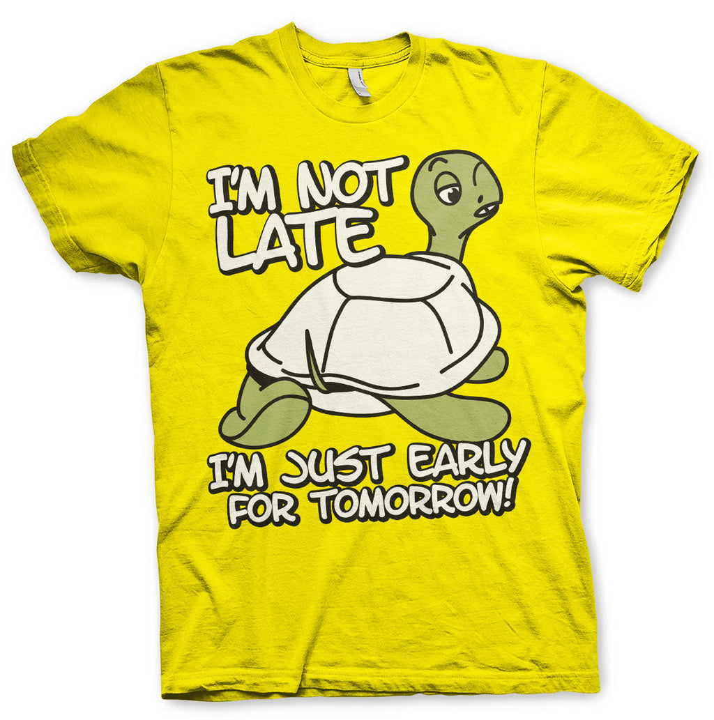 I'm Not Late, I'm Early For Tomorrow T-Shirt – T-shirt