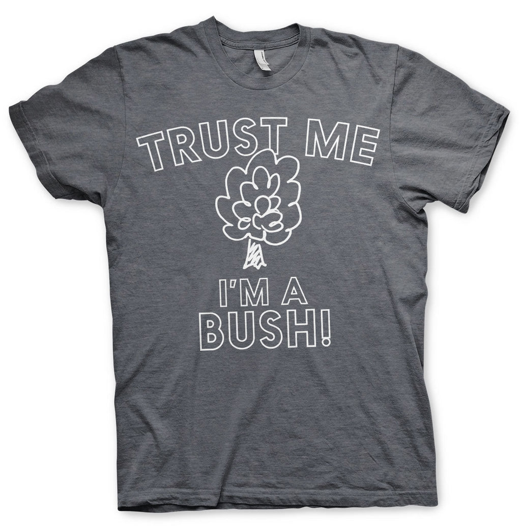 Trust Me - I'm A Bush T-Shirt – T-shirt