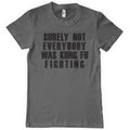 Surely Not Everybody Was Kung Fu Fighting T-Shirt – T-shirt