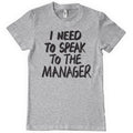 I Need To Speak To The Manager T-Shirt – T-shirt