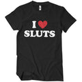 I Love Sluts T-Shirt – T-shirt