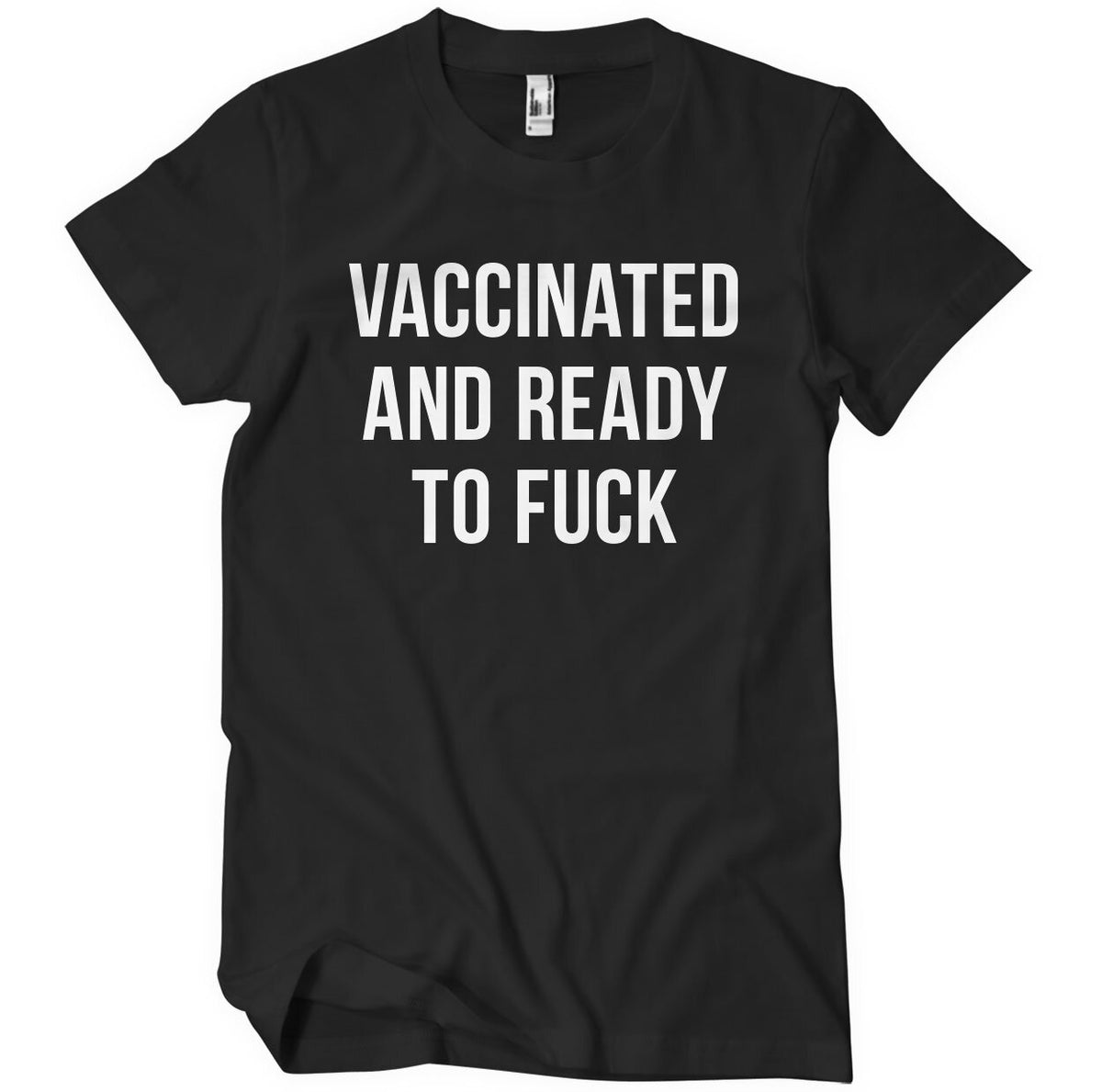 Vaccinated And Ready To F*ck T-Shirt – T-shirt