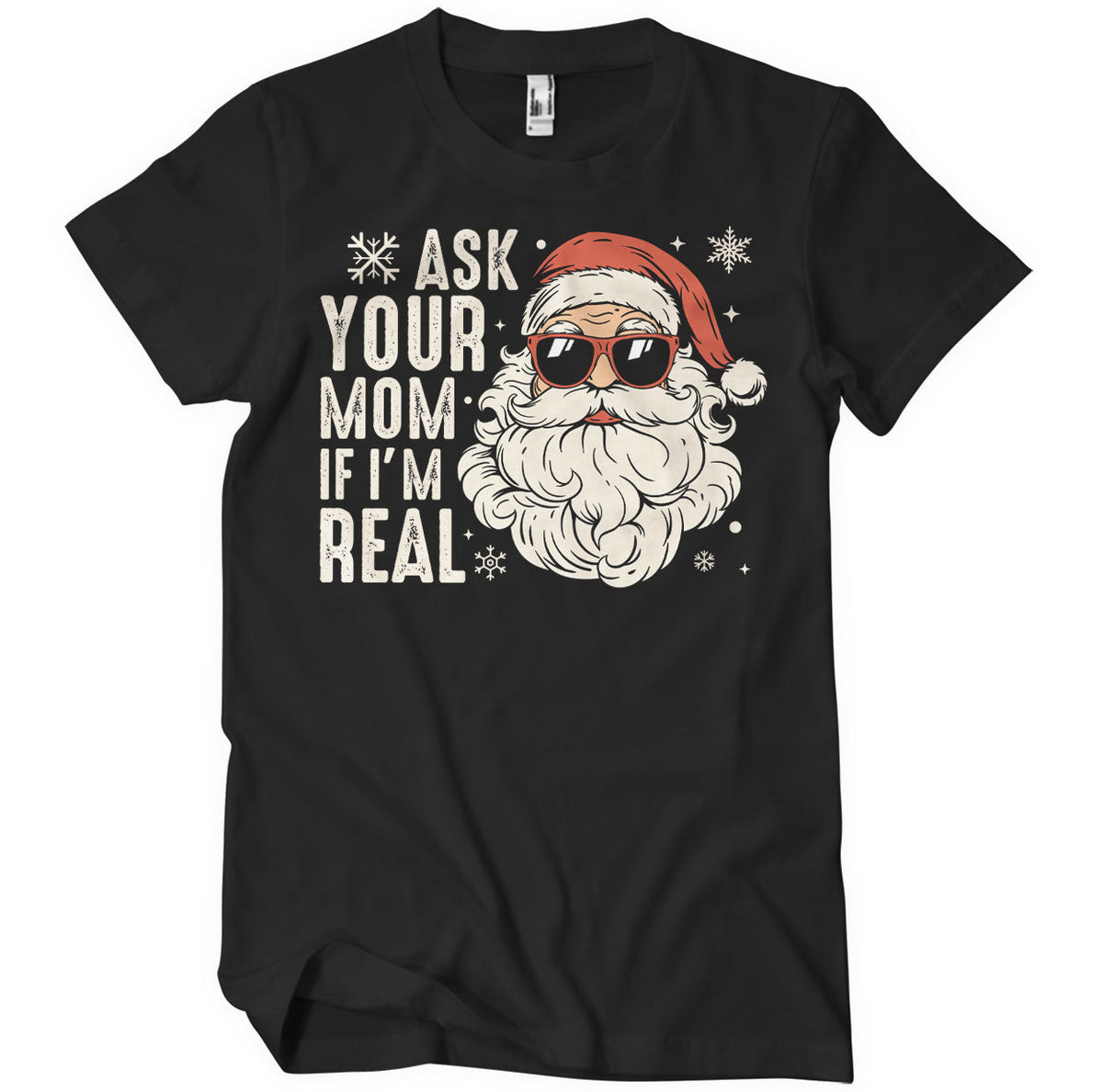 Ask You Mom If I'm Real T-Shirt – T-shirt