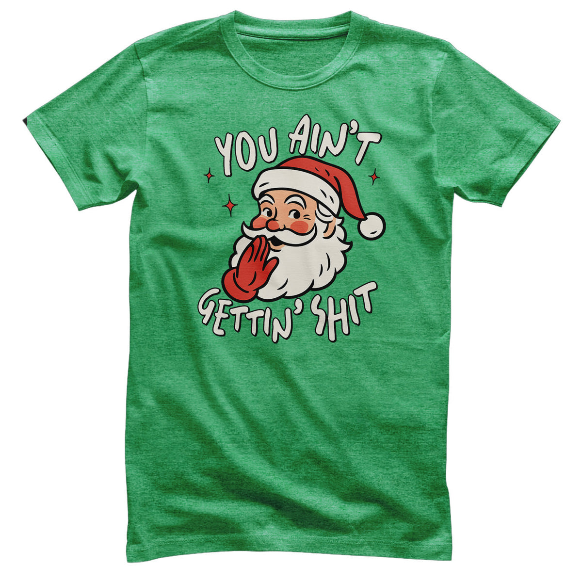 You Ain't Getting Sh*t T-Shirt – T-shirt