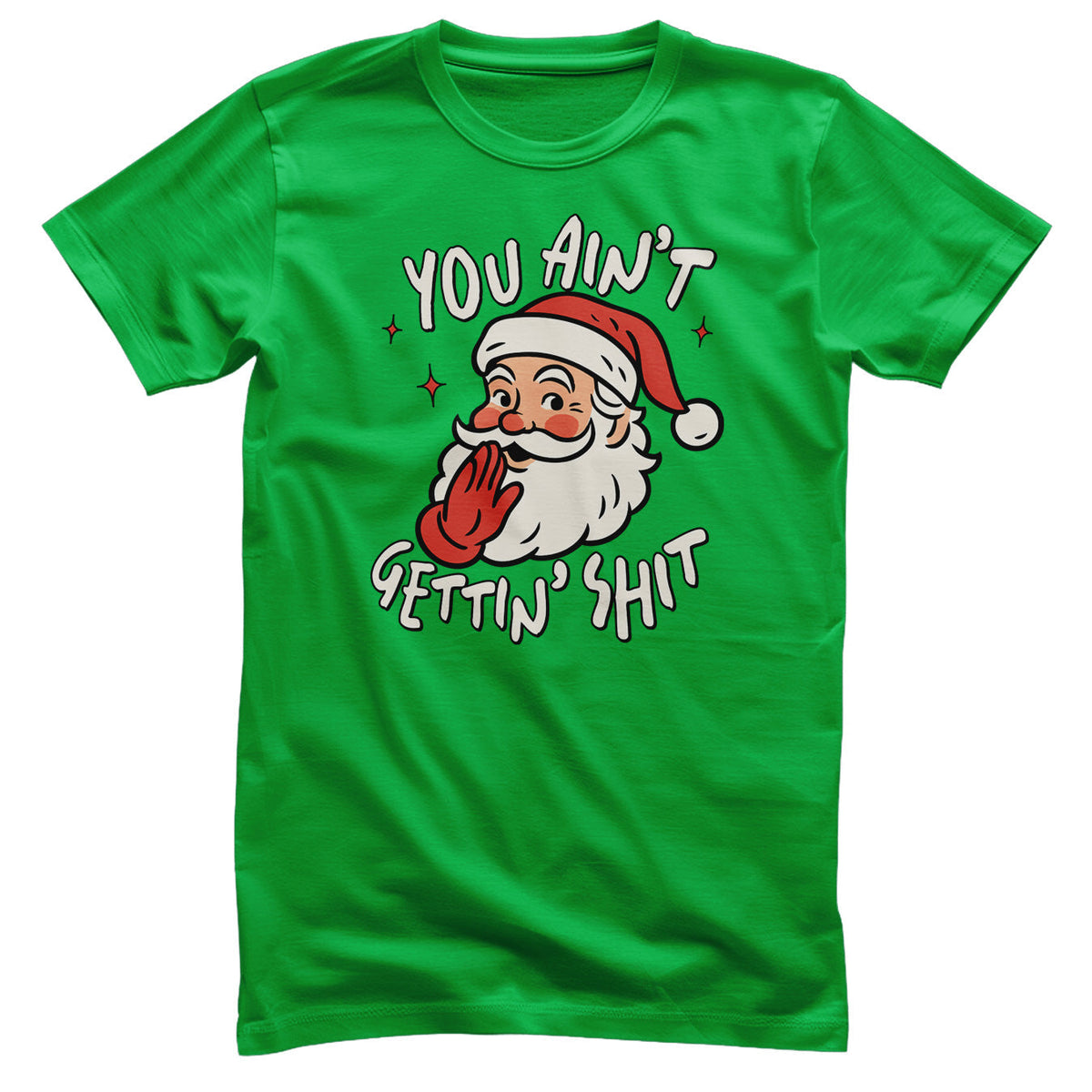 You Ain't Getting Sh*t T-Shirt – T-shirt
