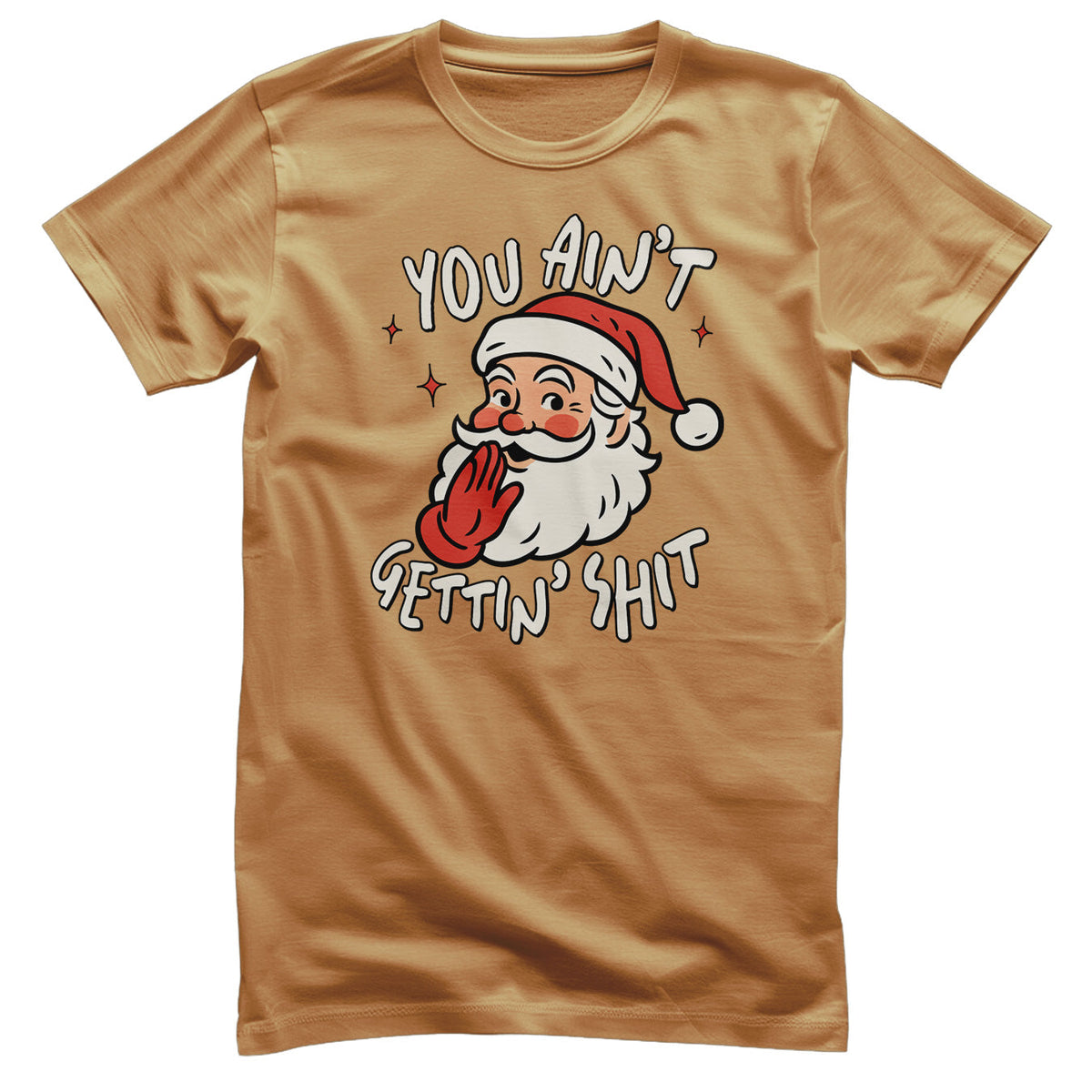 You Ain't Getting Sh*t T-Shirt – T-shirt