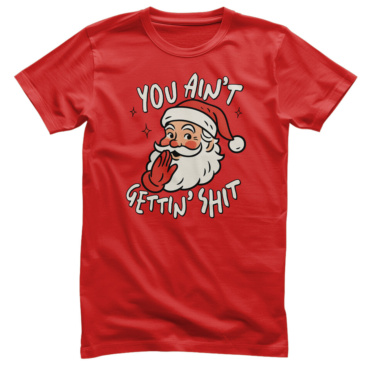 You Ain't Getting Sh*t T-Shirt – T-shirt