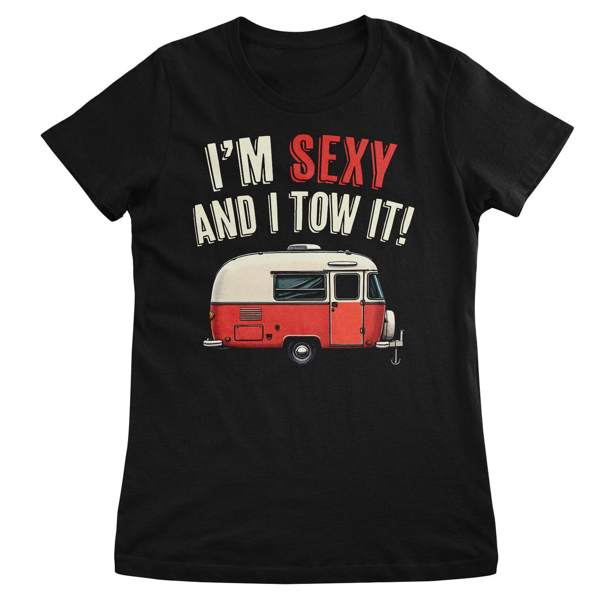 I'm Sexy And I Tow It! Girly Tee – T-shirt femme