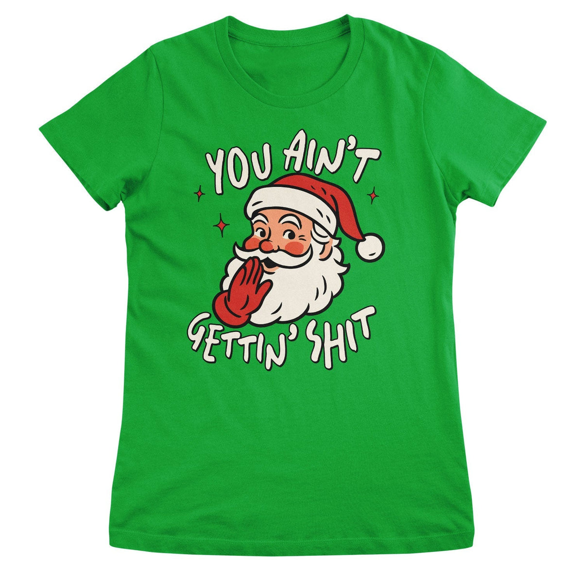 You Ain't Getting Sh*t Girly Tee – T-shirt femme