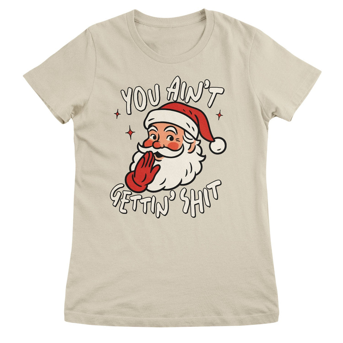 You Ain't Getting Sh*t Girly Tee – T-shirt femme