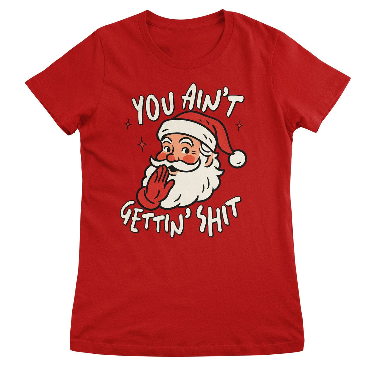 You Ain't Getting Sh*t Girly Tee – T-shirt femme